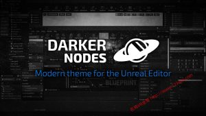 UE5（虚幻引擎5）资源：Darker Nodes 虚幻编辑器的一个现代主题-VR全景